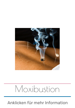 Moxibustion Anklicken für mehr Information